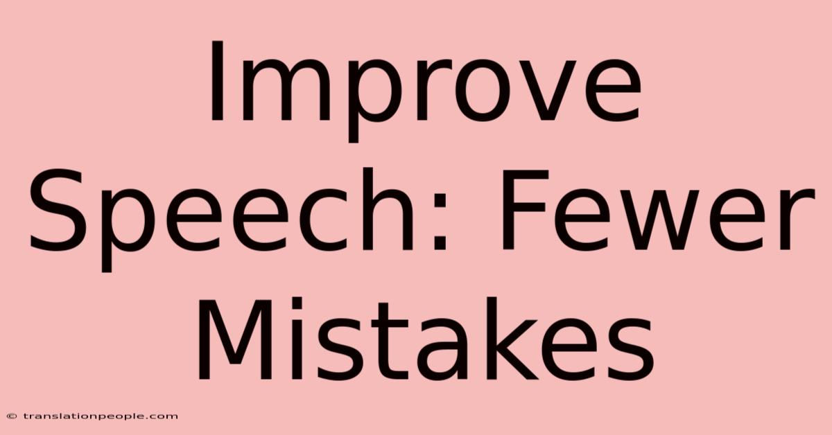 Improve Speech: Fewer Mistakes