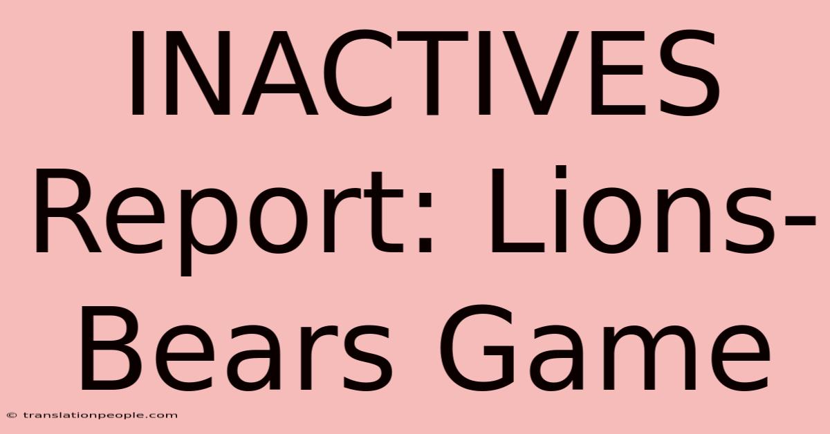 INACTIVES Report: Lions-Bears Game