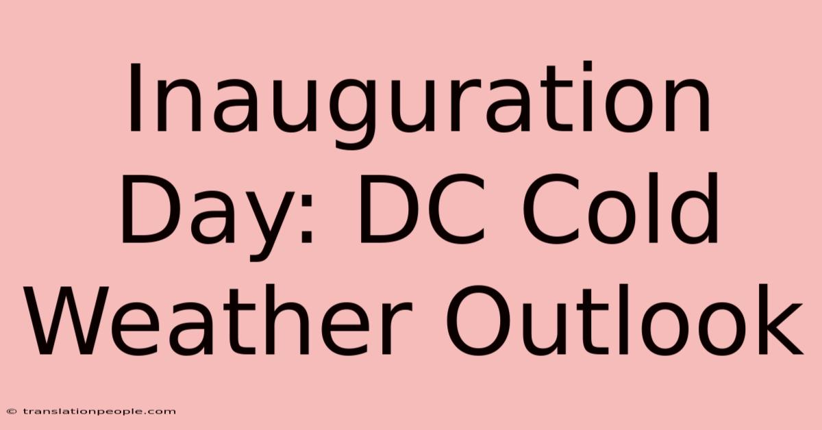 Inauguration Day: DC Cold Weather Outlook