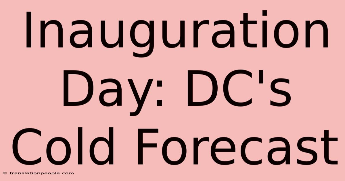 Inauguration Day: DC's Cold Forecast