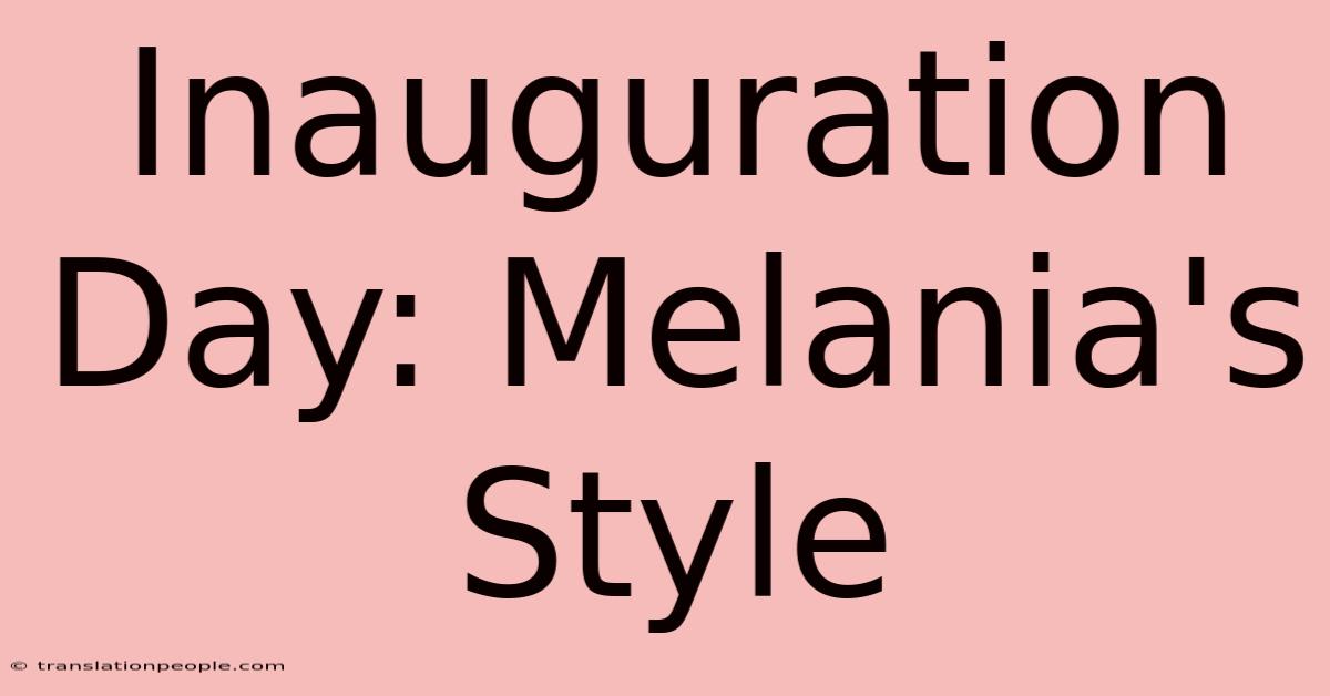 Inauguration Day: Melania's Style