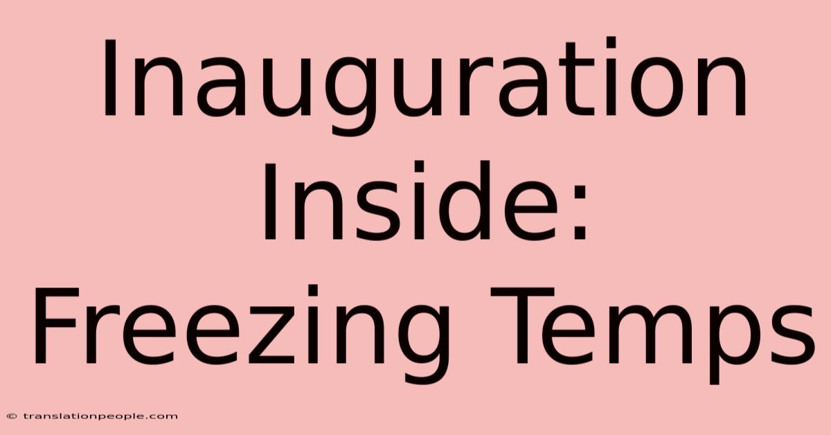 Inauguration Inside: Freezing Temps