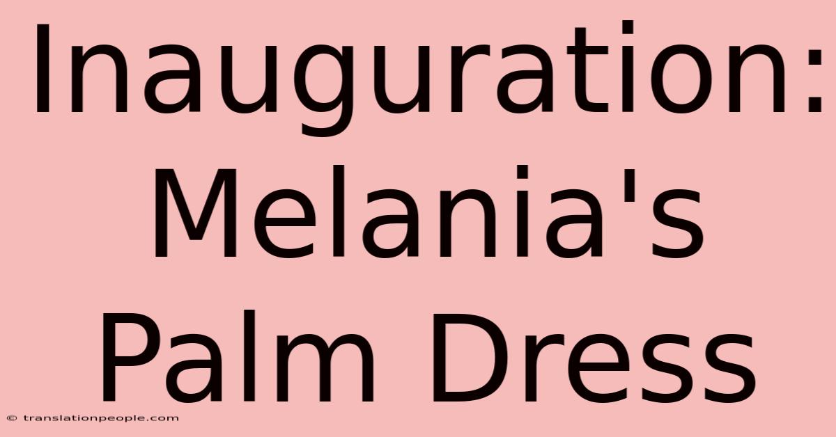 Inauguration: Melania's Palm Dress