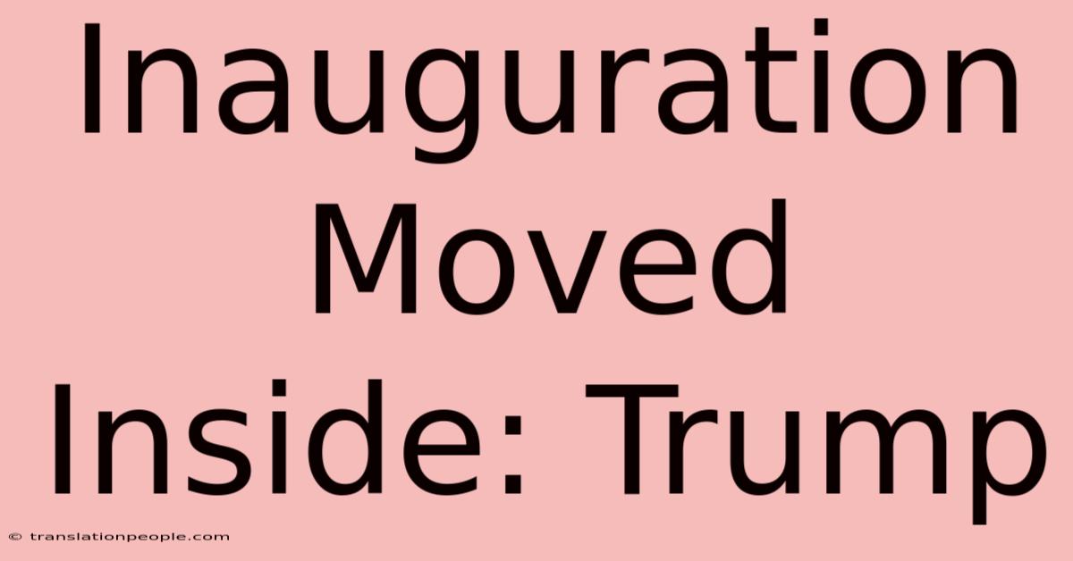 Inauguration Moved Inside: Trump