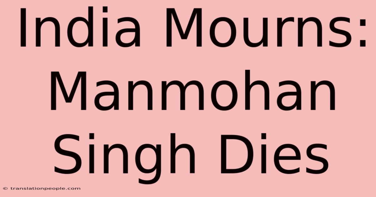 India Mourns: Manmohan Singh Dies