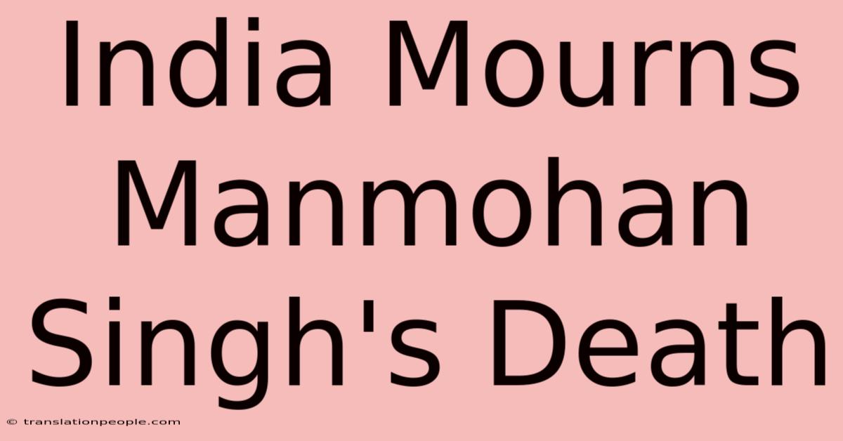 India Mourns Manmohan Singh's Death