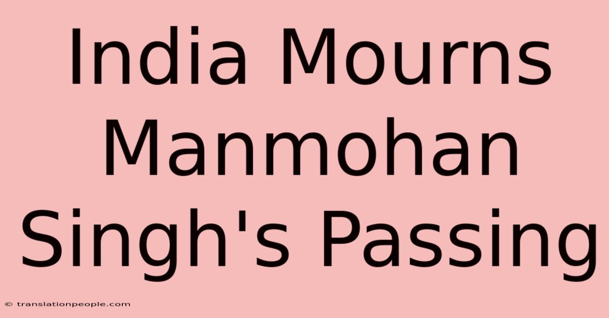 India Mourns Manmohan Singh's Passing