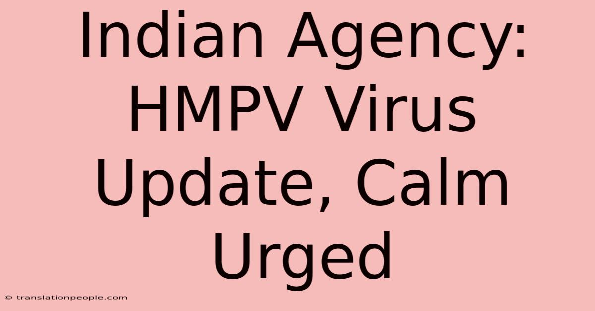 Indian Agency: HMPV Virus Update, Calm Urged