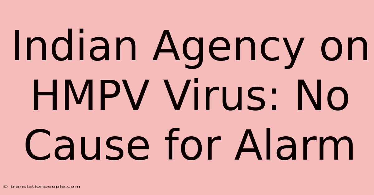 Indian Agency On HMPV Virus: No Cause For Alarm