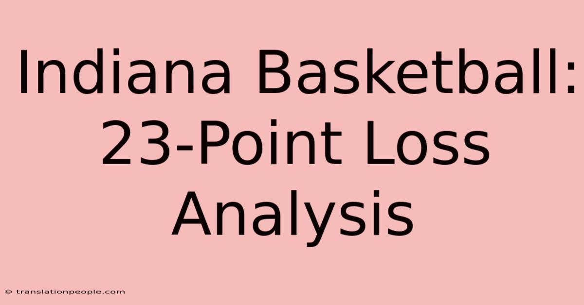 Indiana Basketball: 23-Point Loss Analysis