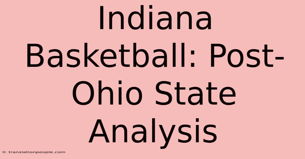 Indiana Basketball: Post-Ohio State Analysis