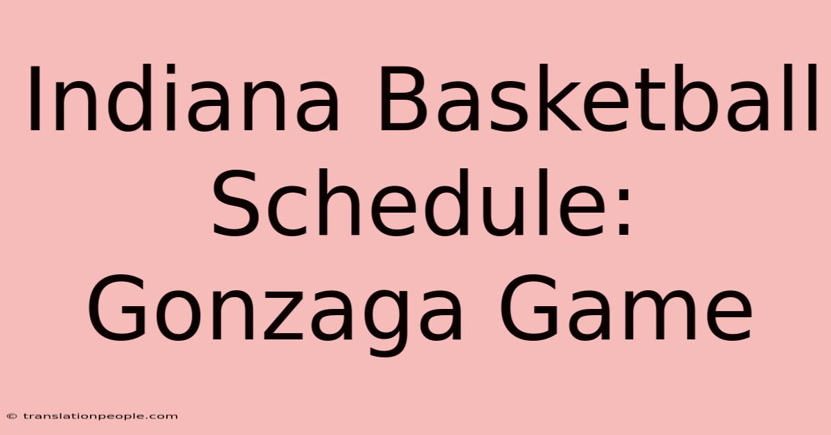 Indiana Basketball Schedule: Gonzaga Game