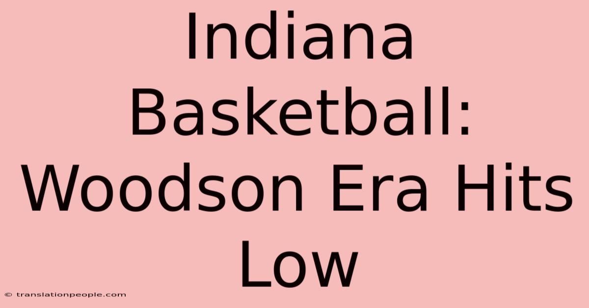 Indiana Basketball: Woodson Era Hits Low