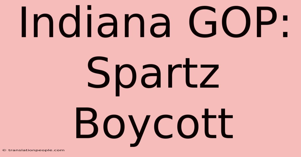 Indiana GOP: Spartz Boycott