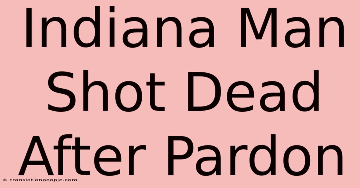 Indiana Man Shot Dead After Pardon