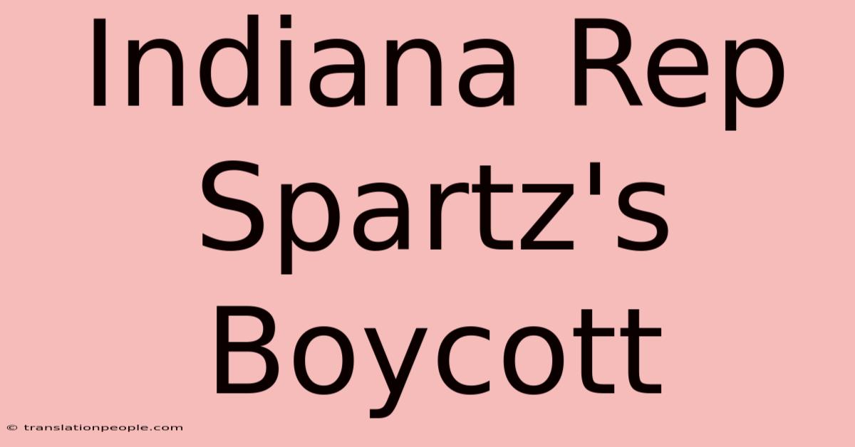 Indiana Rep Spartz's Boycott