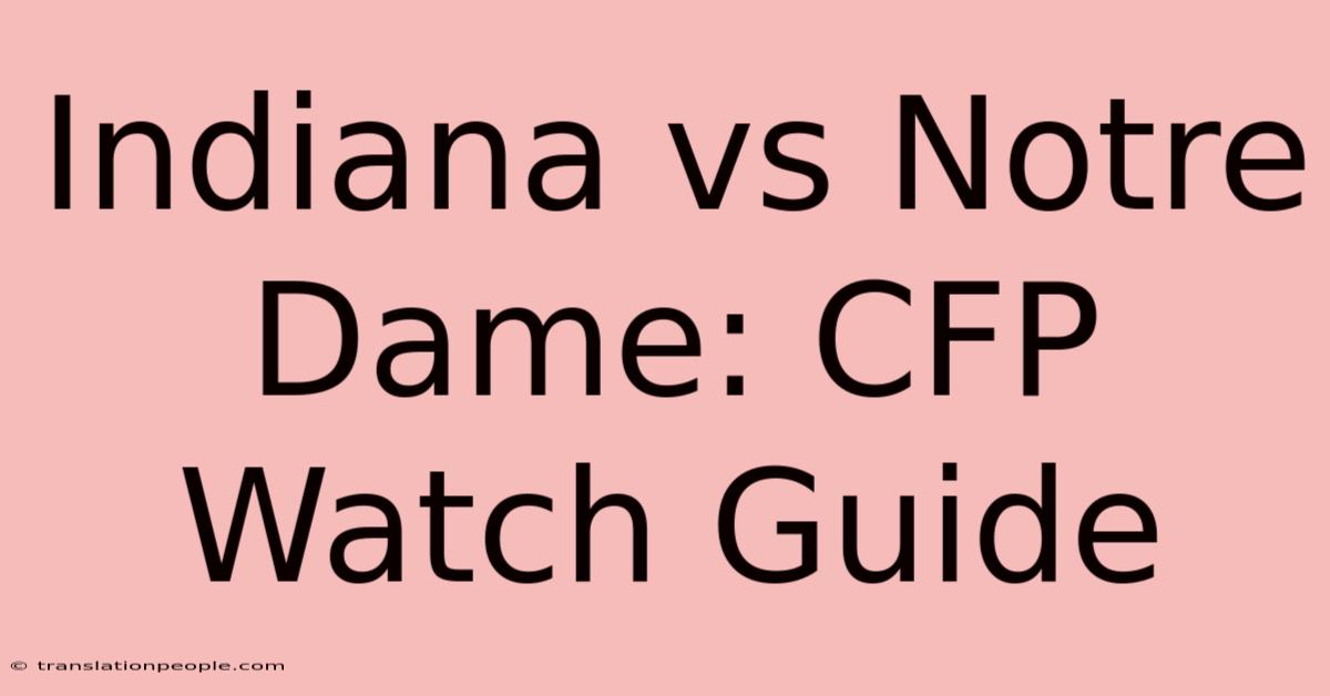 Indiana Vs Notre Dame: CFP Watch Guide