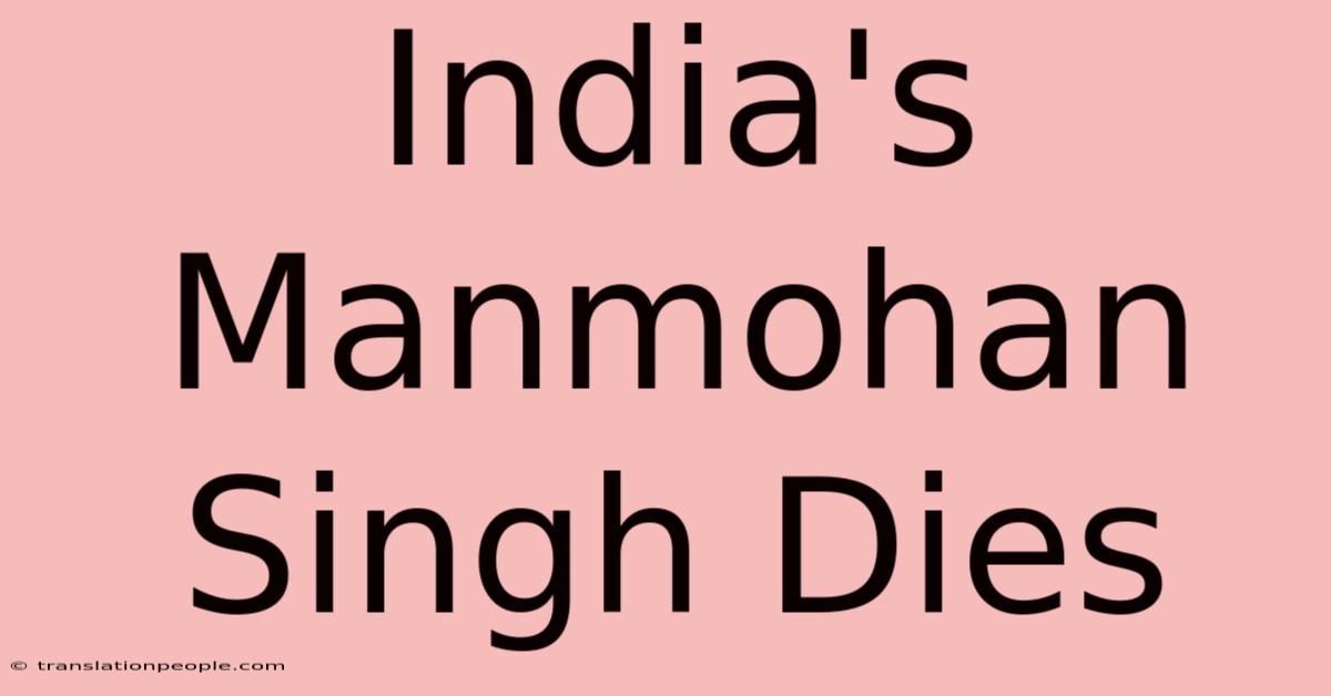 India's Manmohan Singh Dies