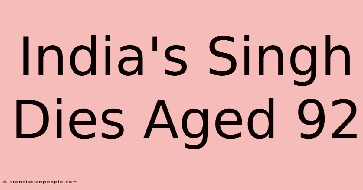 India's Singh Dies Aged 92