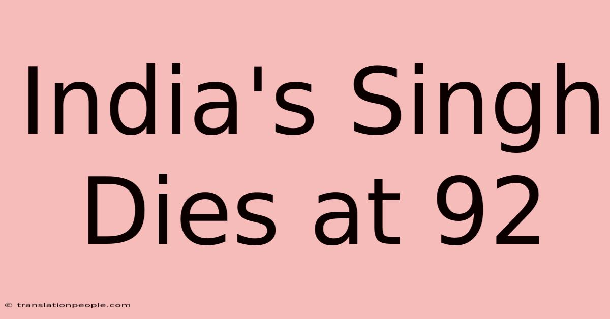 India's Singh Dies At 92