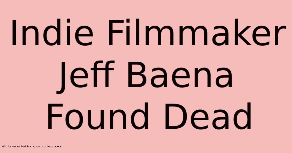 Indie Filmmaker Jeff Baena Found Dead