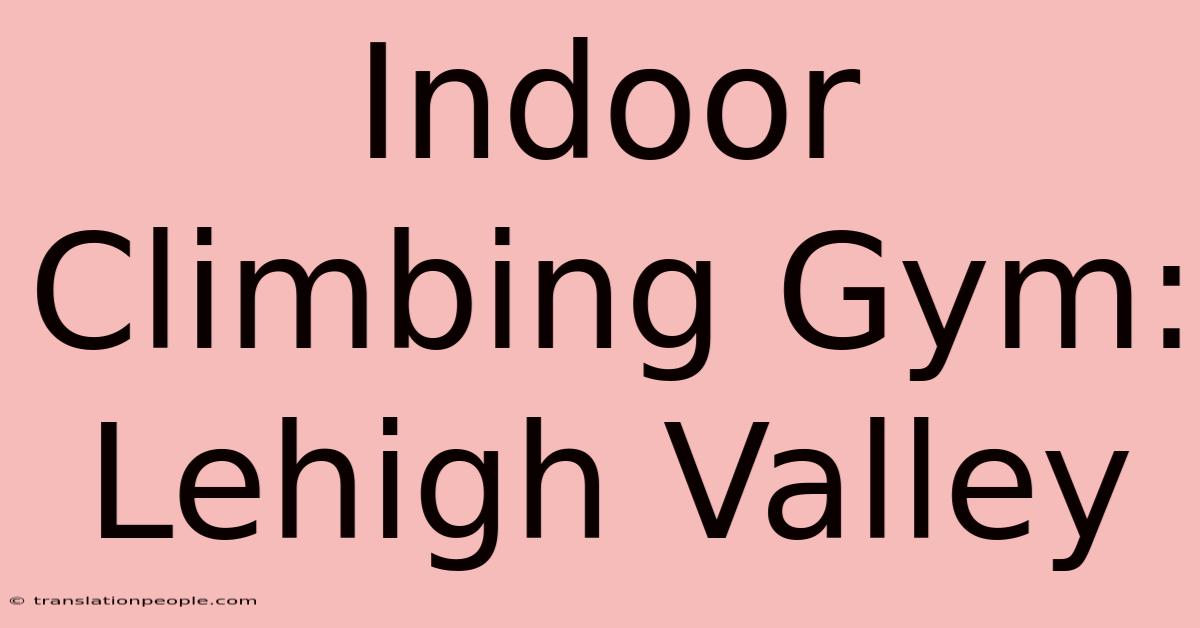 Indoor Climbing Gym: Lehigh Valley