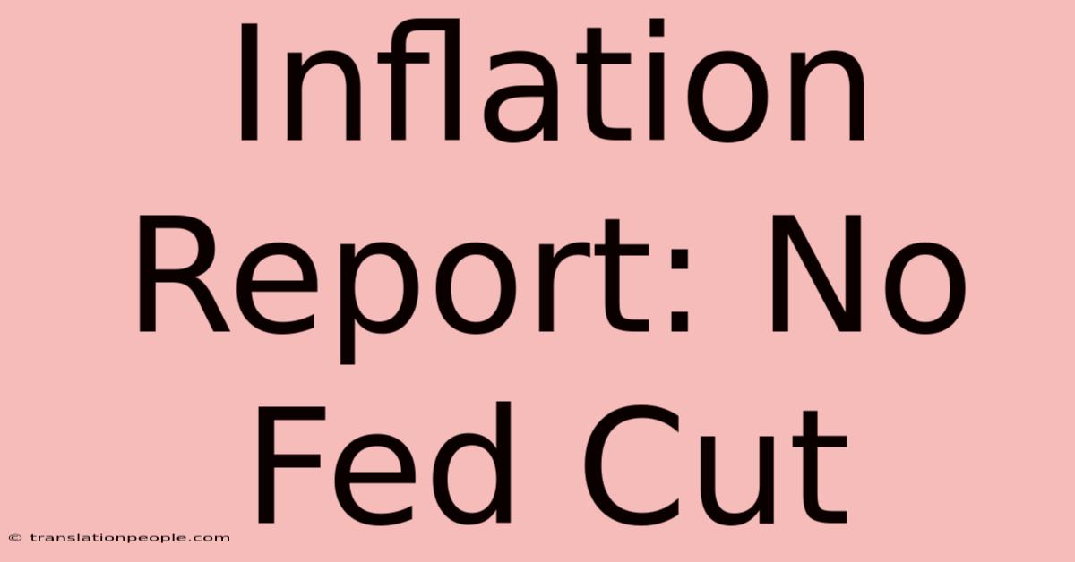 Inflation Report: No Fed Cut