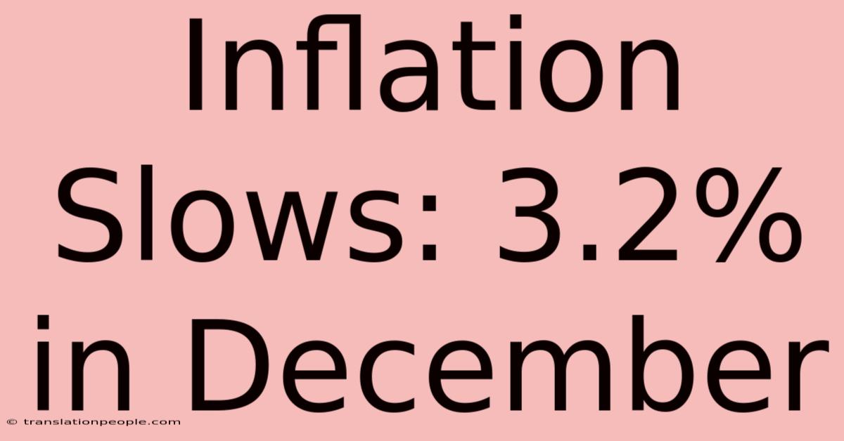 Inflation Slows: 3.2% In December