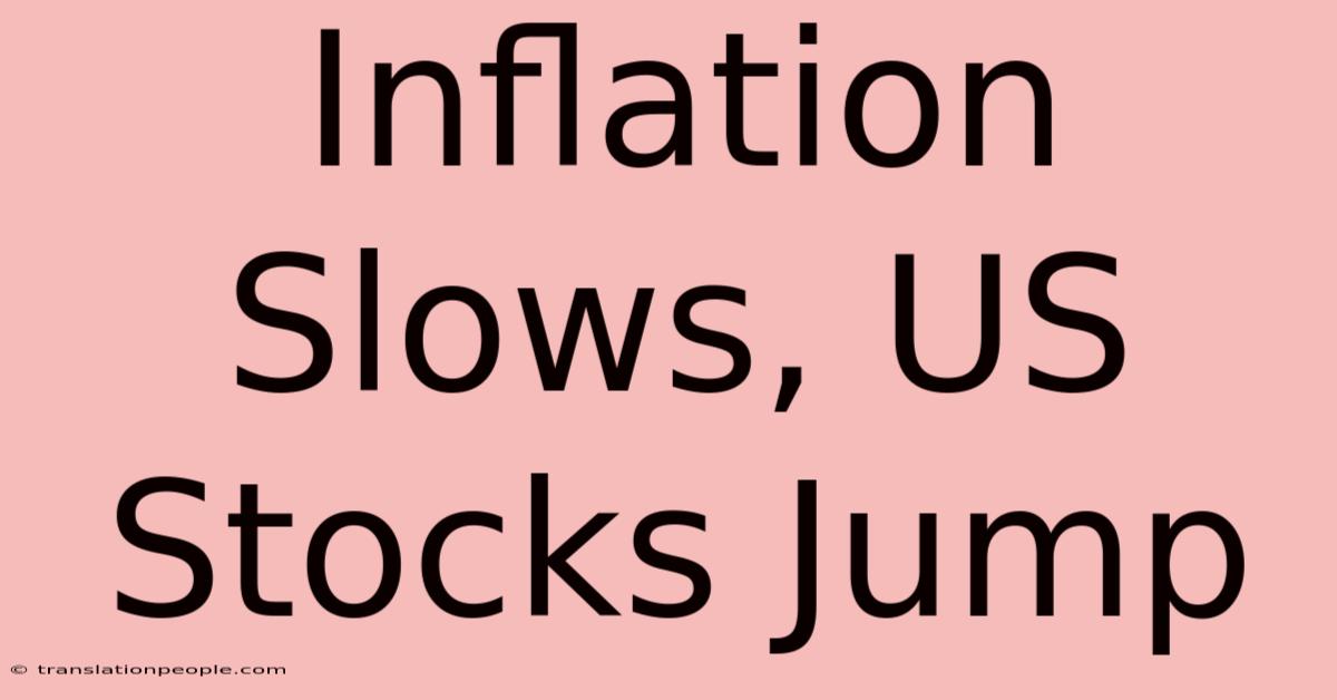 Inflation Slows, US Stocks Jump