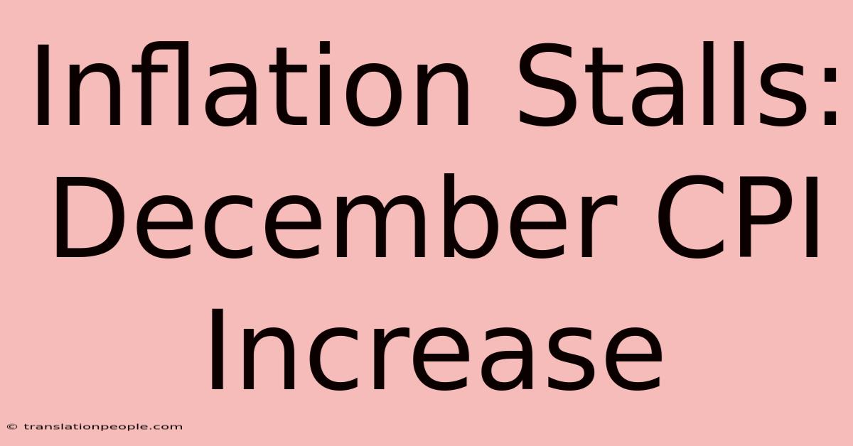 Inflation Stalls: December CPI Increase