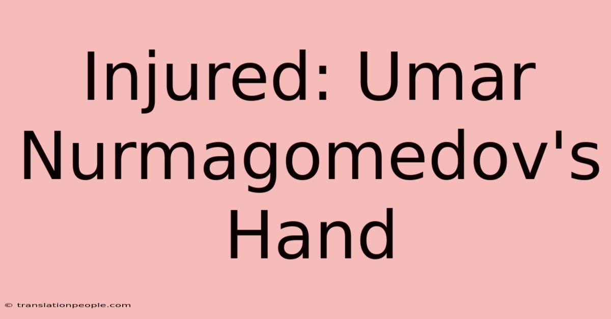 Injured: Umar Nurmagomedov's Hand