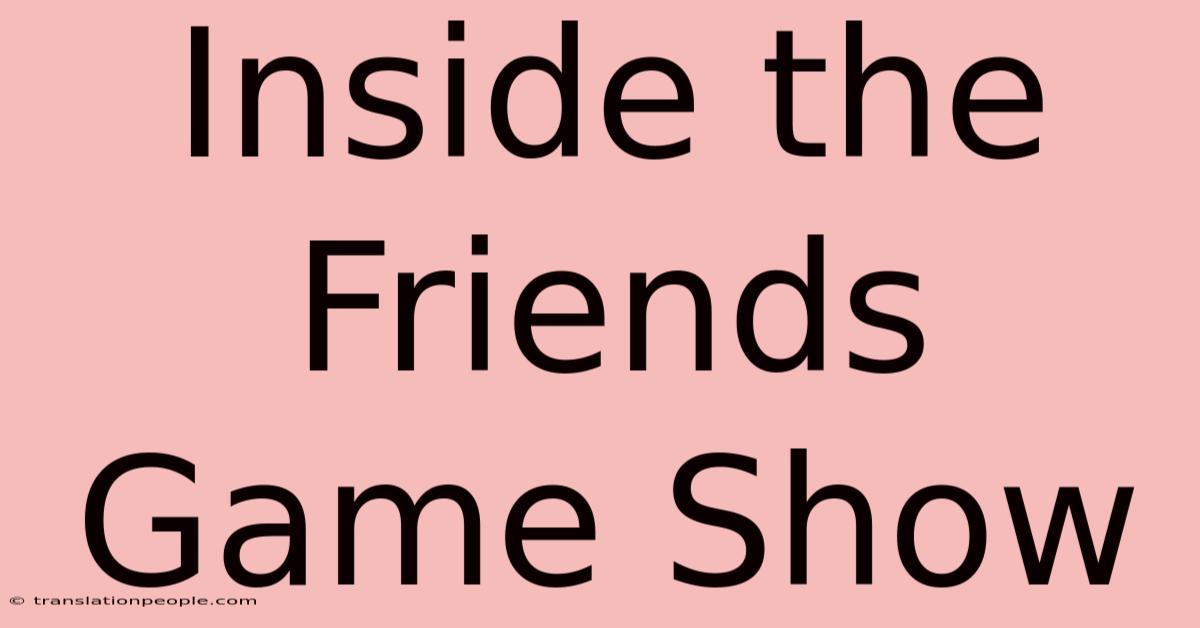 Inside The Friends Game Show