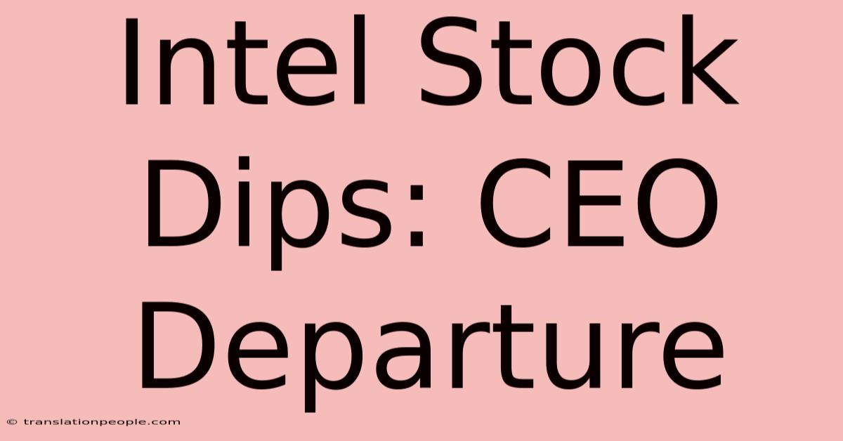 Intel Stock Dips: CEO Departure