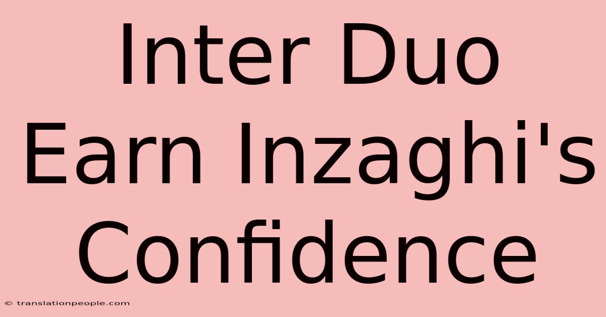 Inter Duo Earn Inzaghi's Confidence