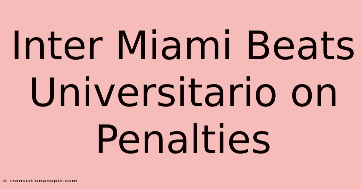 Inter Miami Beats Universitario On Penalties