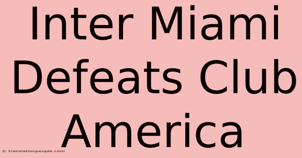 Inter Miami Defeats Club America