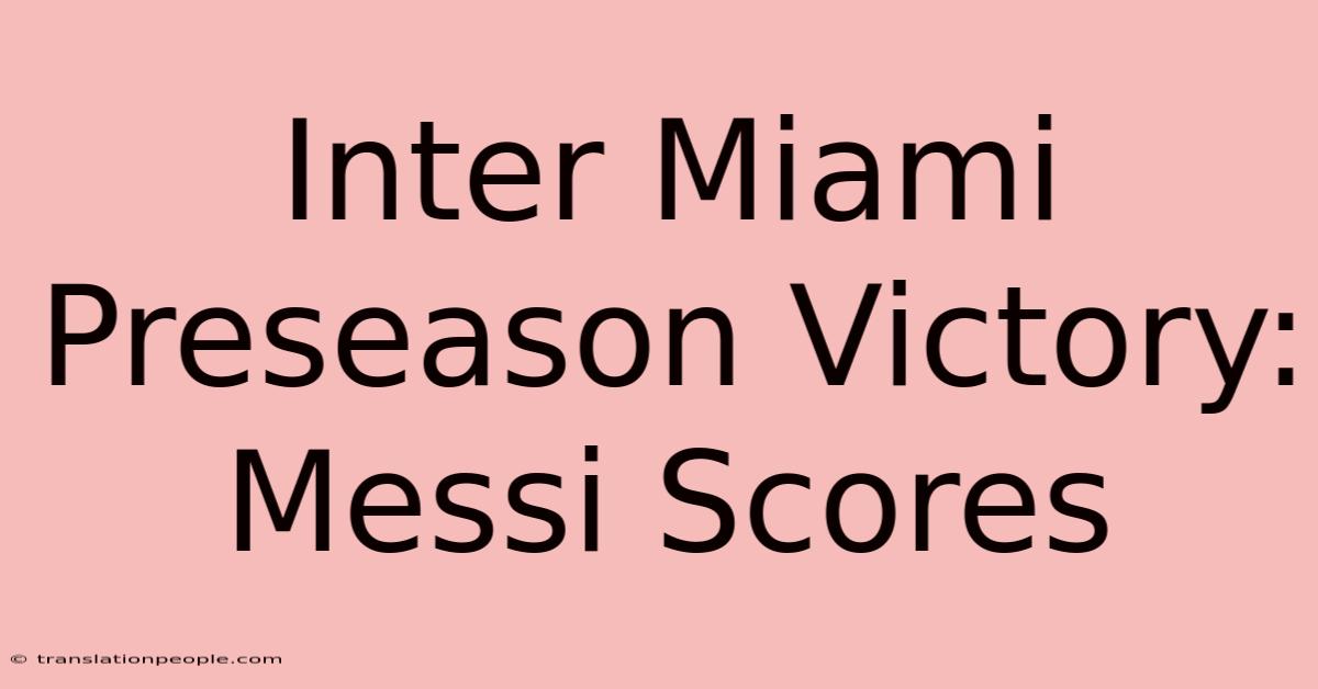 Inter Miami Preseason Victory: Messi Scores