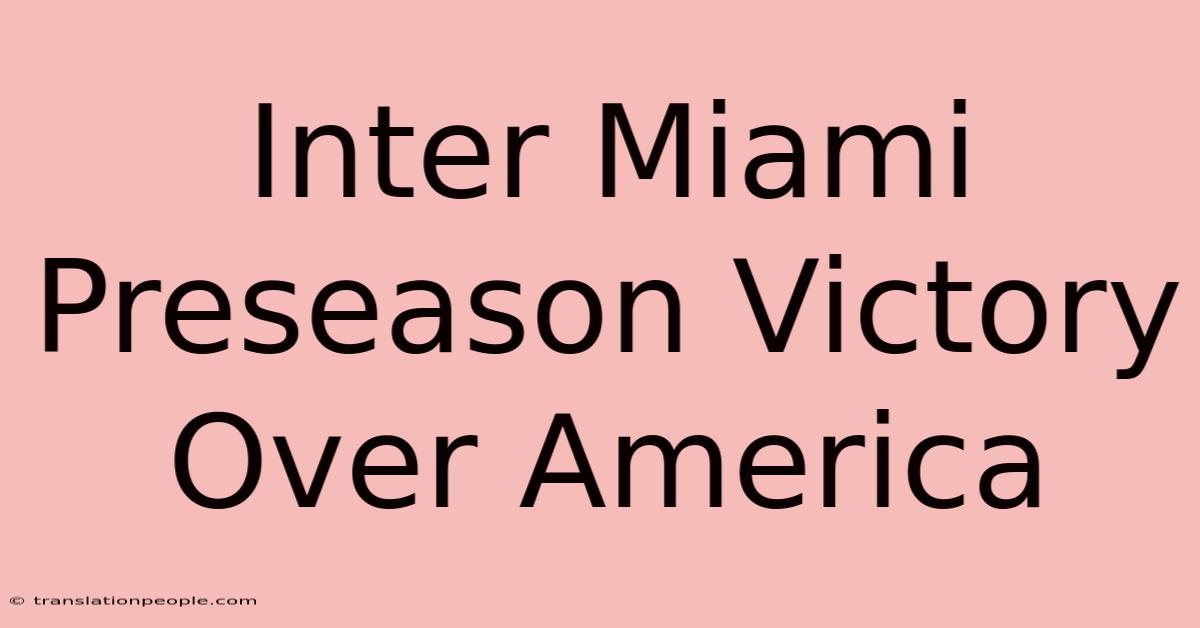 Inter Miami Preseason Victory Over America