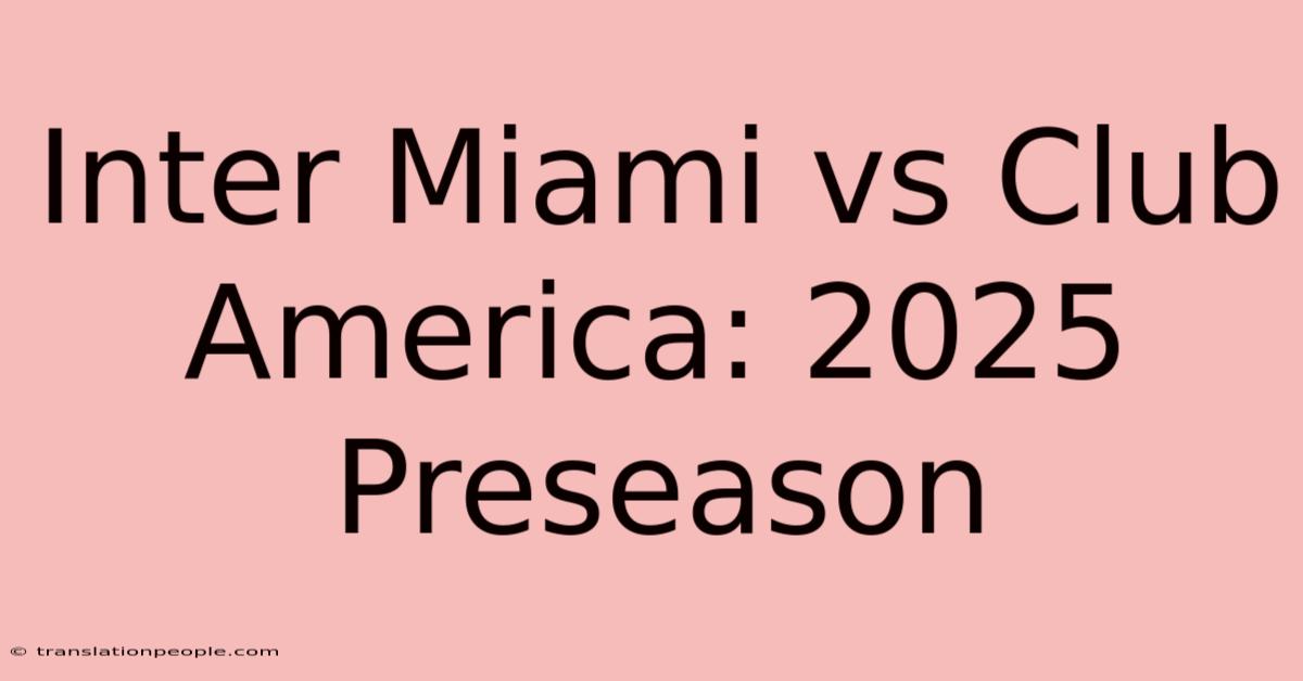 Inter Miami Vs Club America: 2025 Preseason