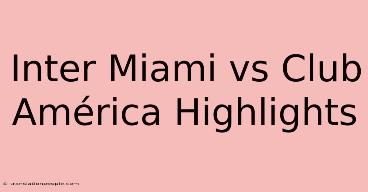 Inter Miami Vs Club América Highlights