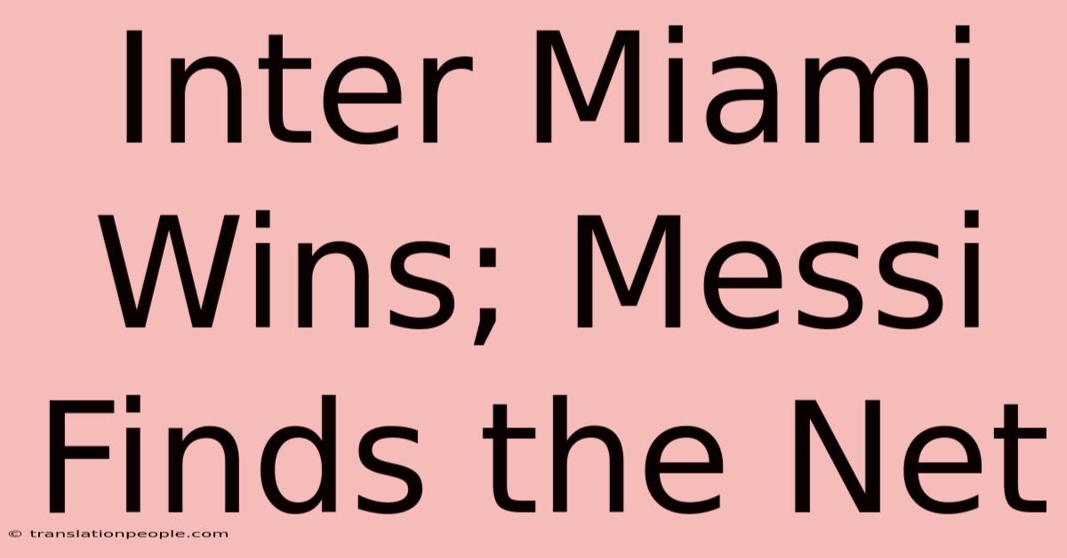 Inter Miami Wins; Messi Finds The Net