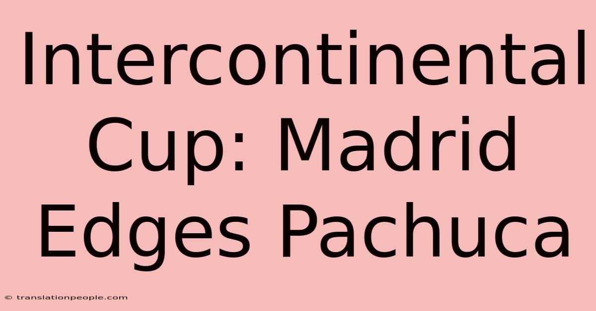 Intercontinental Cup: Madrid Edges Pachuca