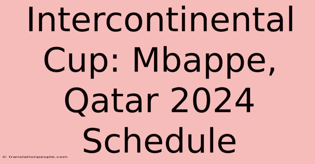 Intercontinental Cup: Mbappe, Qatar 2024 Schedule