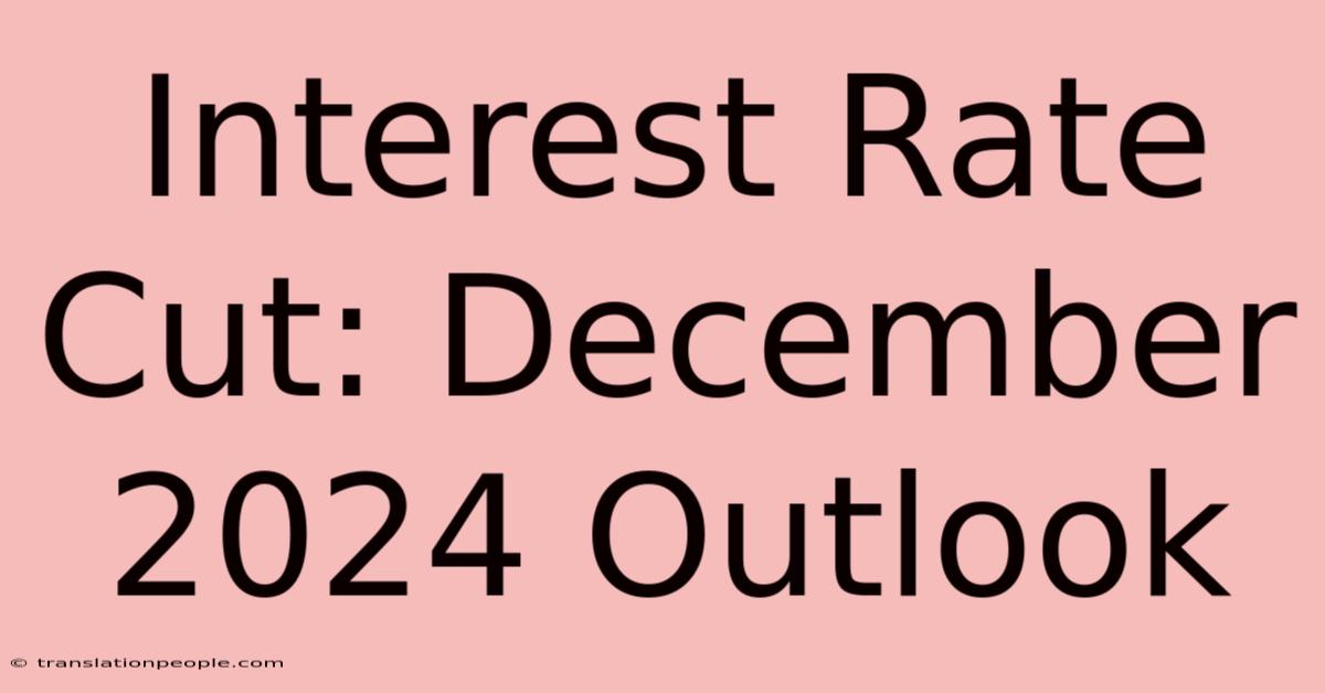 Interest Rate Cut: December 2024 Outlook