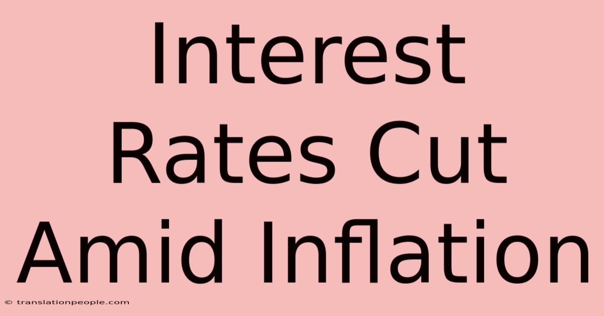 Interest Rates Cut Amid Inflation