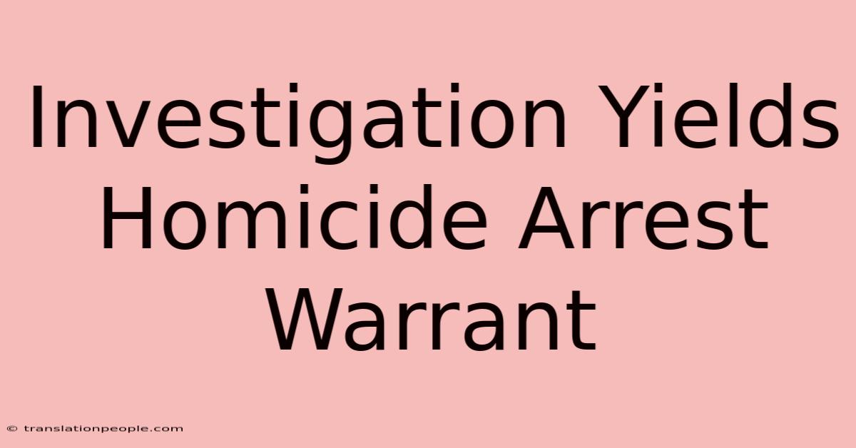 Investigation Yields Homicide Arrest Warrant