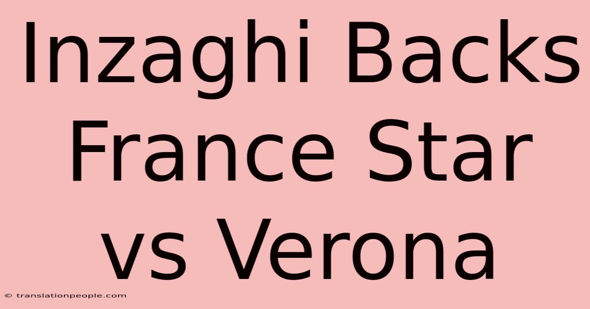 Inzaghi Backs France Star Vs Verona