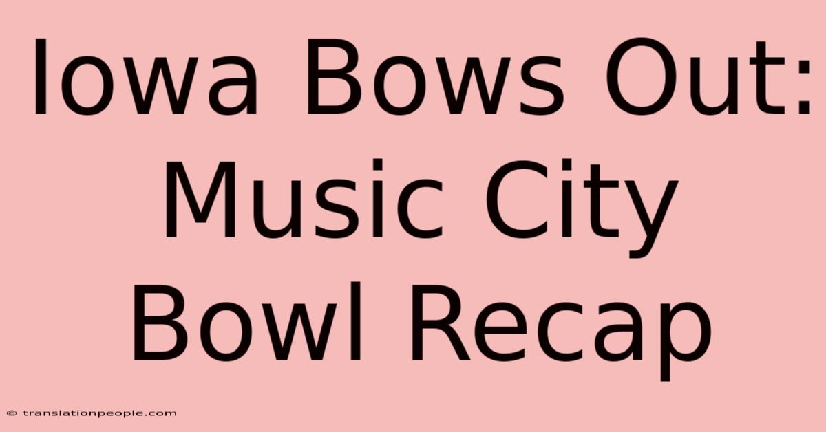 Iowa Bows Out: Music City Bowl Recap