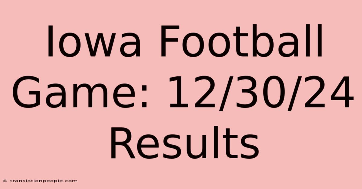 Iowa Football Game: 12/30/24 Results