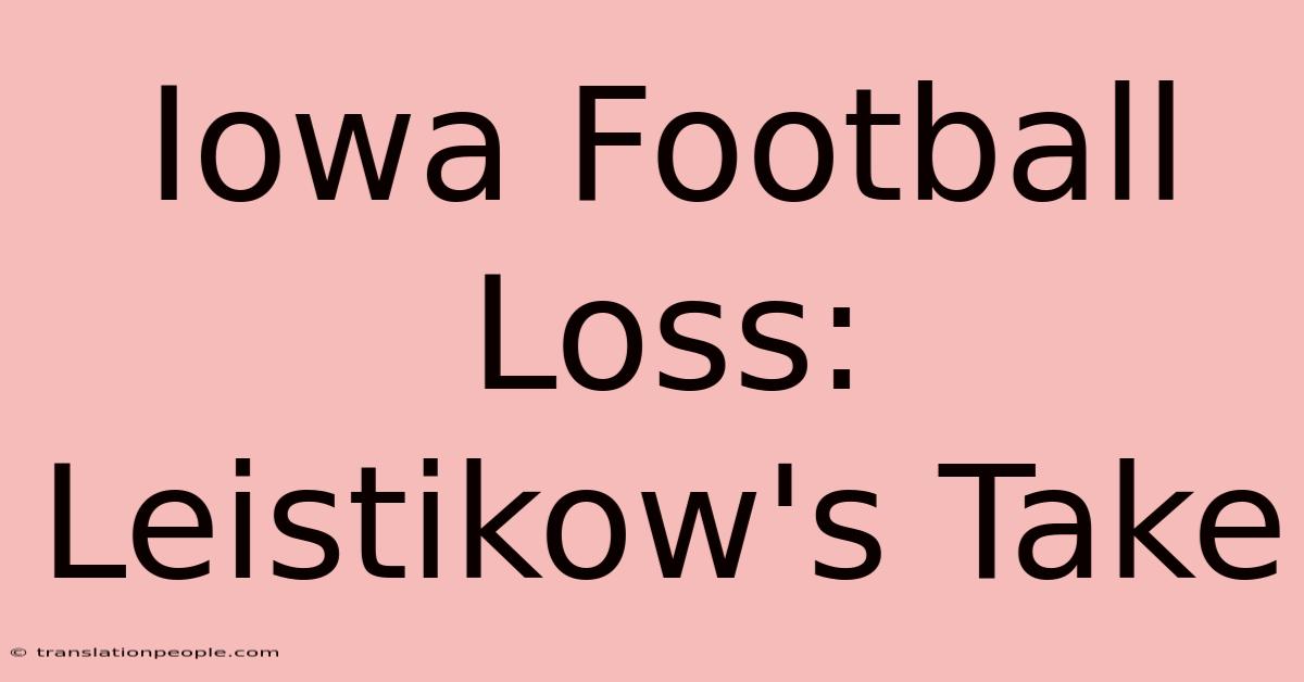 Iowa Football Loss: Leistikow's Take